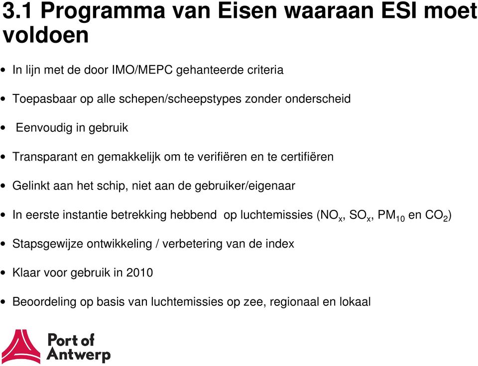 aan het schip, niet aan de gebruiker/eigenaar In eerste instantie betrekking hebbend op luchtemissies (NO x, SO x, PM 10 en CO 2 )