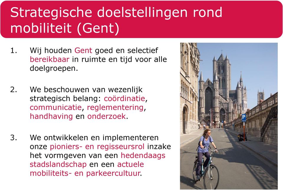 We beschouwen van wezenlijk strategisch belang: coördinatie, communicatie, reglementering, handhaving en