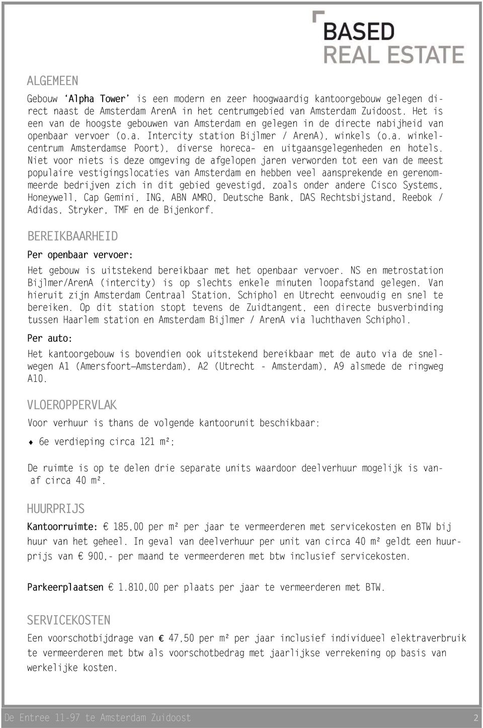 Niet voor niets is deze omgeving de afgelopen jaren verworden tot een van de meest populaire vestigingslocaties van Amsterdam en hebben veel aansprekende en gerenommeerde bedrijven zich in dit gebied