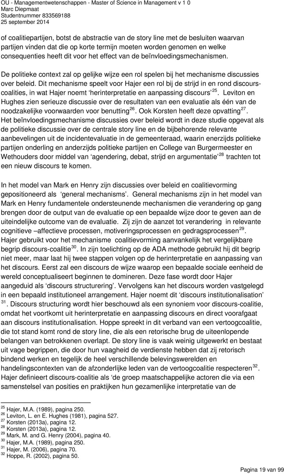 Dit mechanisme speelt voor Hajer een rol bij de strijd in en rond discourscoalities, in wat Hajer noemt herinterpretatie en aanpassing discours 25.