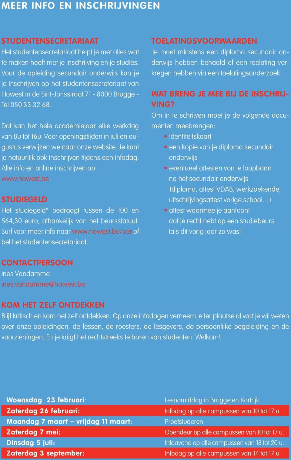 Dat kan het hele academiejaar elke werkdag van 8u tot 1u. Voor openingstijden in juli en augustus verwijzen we naar onze website. Je kunt je natuurlijk ook inschrijven tijdens een infodag.