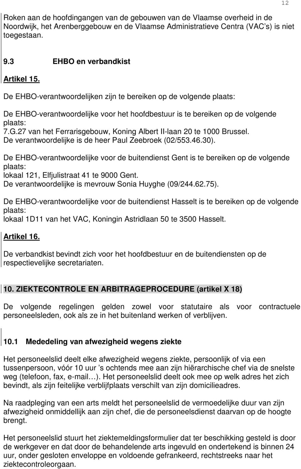 27 van het Ferrarisgebouw, Koning Albert II-laan 20 te 1000 Brussel. De verantwoordelijke is de heer Paul Zeebroek (02/553.46.30).