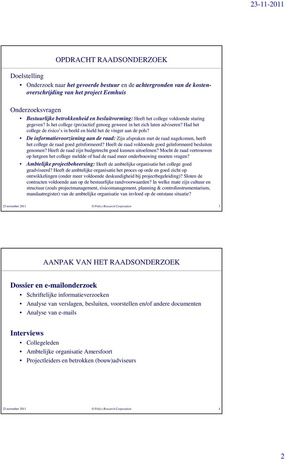 Had het college de risico s in beeld en hield het de vinger aan de pols? De informatievoorziening aan de raad: Zijn afspraken met de raad nagekomen, heeft het college de raad goed geïnformeerd?