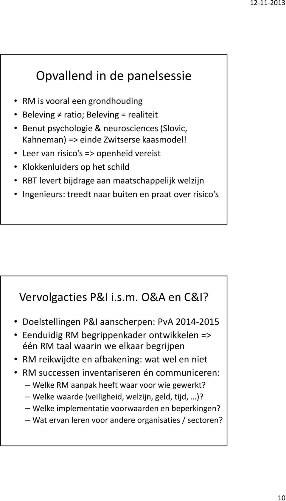 Doelstellingen P&I aanscherpen: PvA2014-2015 Eenduidig RM begrippenkader ontwikkelen => één RM taal waarin we elkaar begrijpen RM reikwijdte en afbakening: wat wel en niet RM successen inventariseren