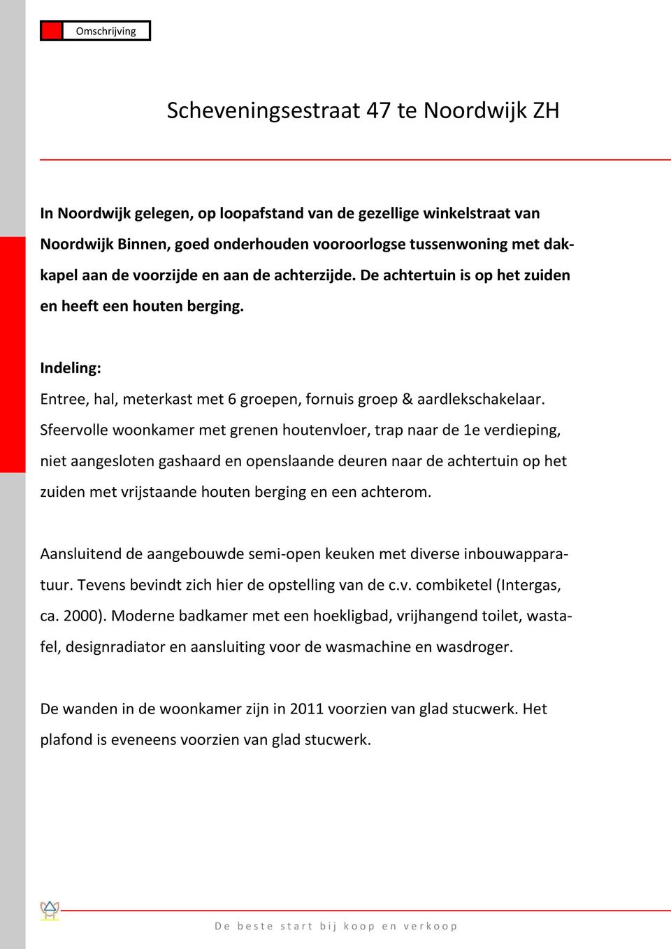 Sfeervolle woonkamer met grenen houtenvloer, trap naar de 1e verdieping, niet aangesloten gashaard en openslaande deuren naar de achtertuin op het zuiden met vrijstaande houten berging en een