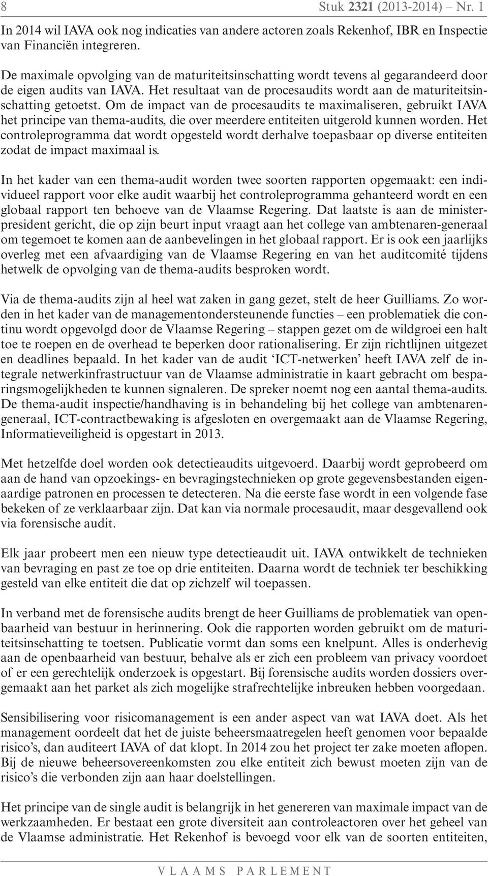 Om de impact van de procesaudits te maximaliseren, gebruikt IAVA het principe van thema-audits, die over meerdere entiteiten uitgerold kunnen worden.