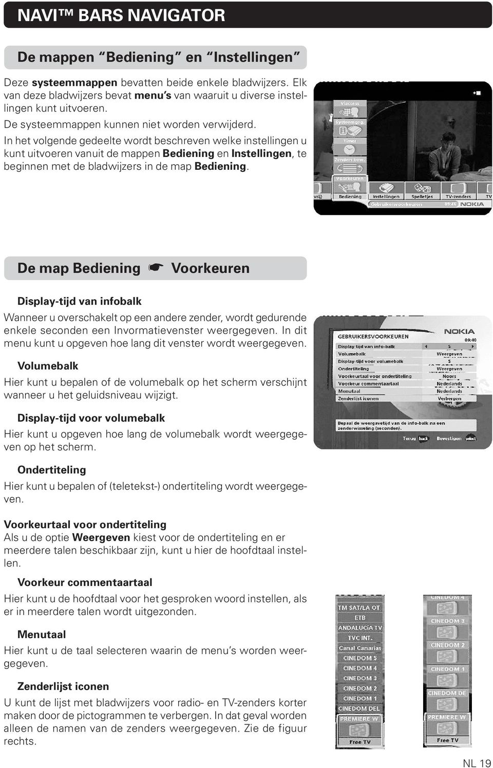 In het volgende gedeelte wordt beschreven welke instellingen u kunt uitvoeren vanuit de mappen Bediening en Instellingen, te beginnen met de bladwijzers in de map Bediening.