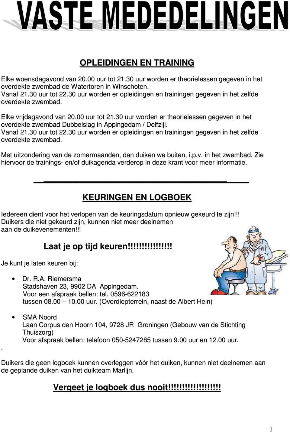 30 uur worden er theorielessen gegeven in het overdekte zwembad Dubbelslag in Appingedam / Delfzijl. Vanaf 21.30 uur tot 22.