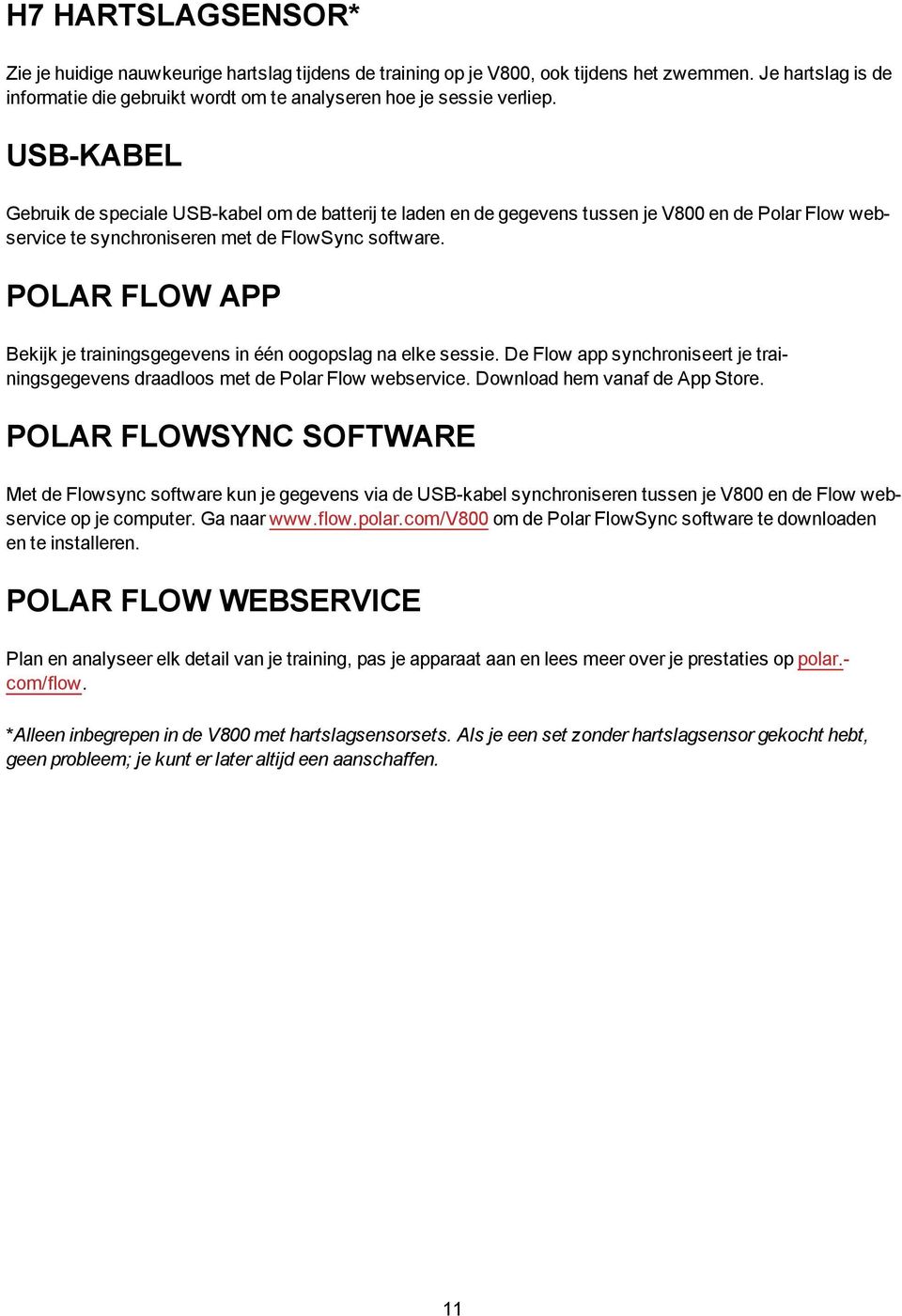POLAR FLOW APP Bekijk je trainingsgegevens in één oogopslag na elke sessie. De Flow app synchroniseert je trainingsgegevens draadloos met de Polar Flow webservice. Download hem vanaf de App Store.