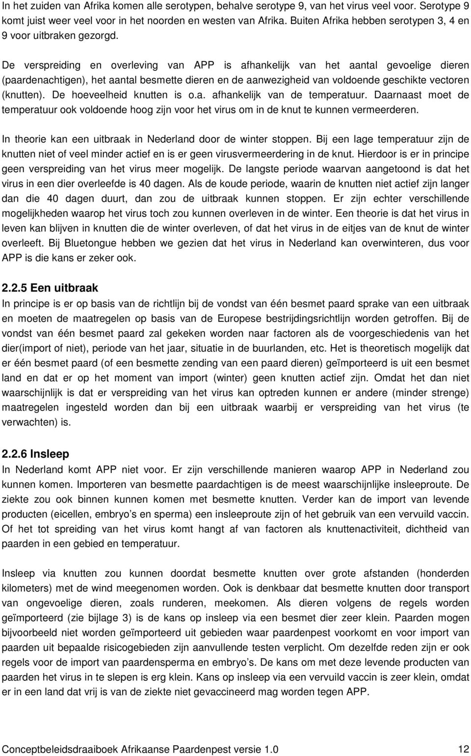 De verspreiding en overleving van APP is afhankelijk van het aantal gevoelige dieren (paardenachtigen), het aantal besmette dieren en de aanwezigheid van voldoende geschikte vectoren (knutten).