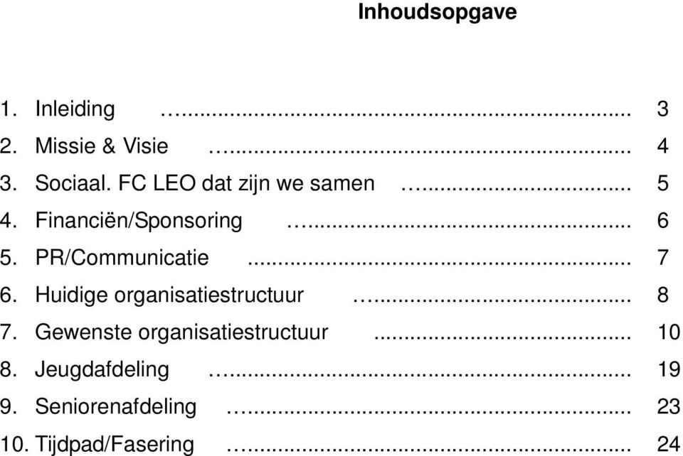 PR/Communicatie... 7 6. Huidige organisatiestructuur... 8 7.