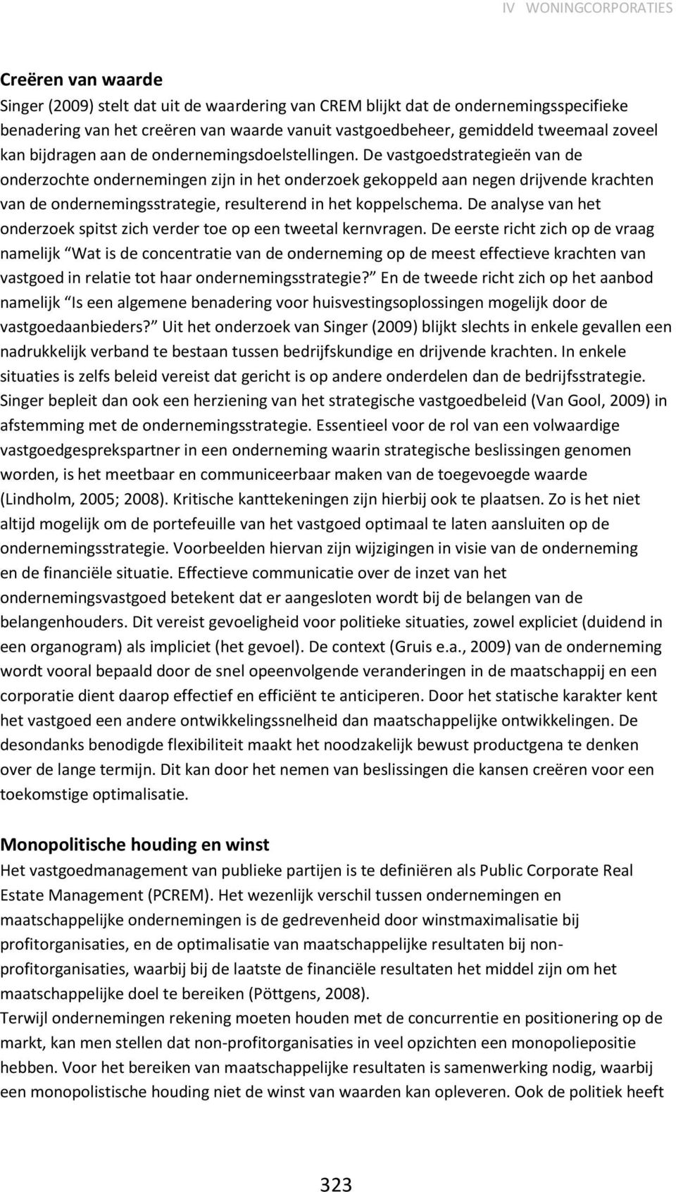 De vastgoedstrategieën van de onderzochte ondernemingen zijn in het onderzoek gekoppeld aan negen drijvende krachten van de ondernemingsstrategie, resulterend in het koppelschema.