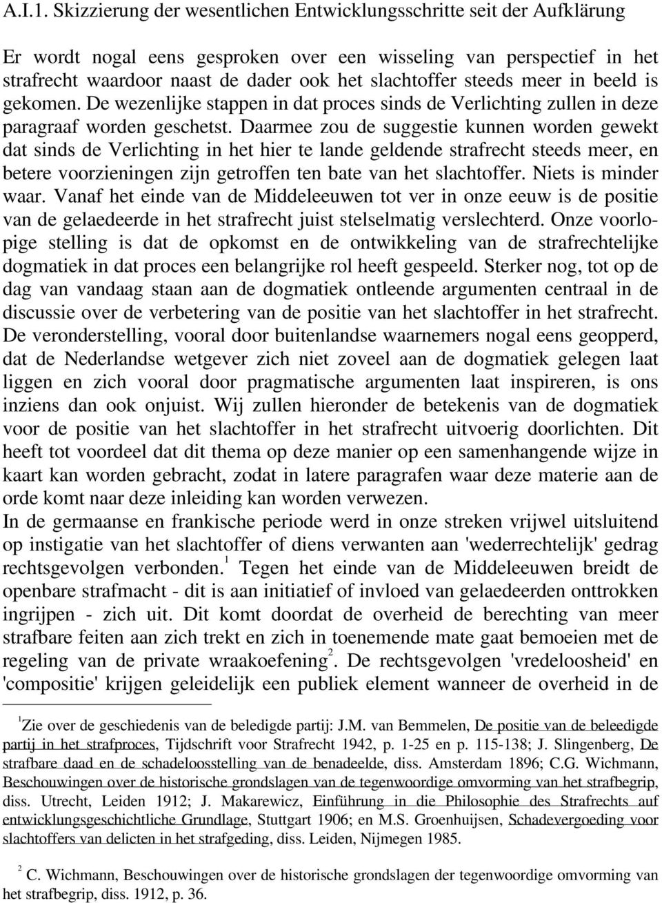 steeds meer in beeld is gekomen. De wezenlijke stappen in dat proces sinds de Verlichting zullen in deze paragraaf worden geschetst.