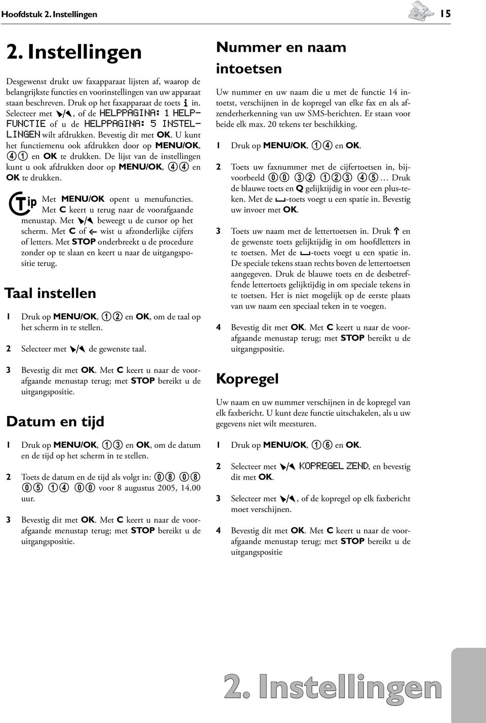 U kunt het functiemenu ook afdrukken door op MENU/OK, 41 en OK te drukken. De lijst van de instellingen kunt u ook afdrukken door op MENU/OK, 44 en OK te drukken. Met MENU/OK opent u menufuncties.