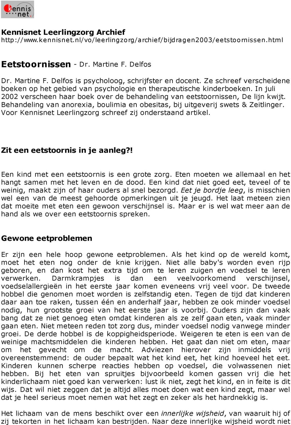 In juli 2002 verscheen haar boek over de behandeling van eetstoornissen, De lijn kwijt. Behandeling van anorexia, boulimia en obesitas, bij uitgeverij swets & Zeitlinger.