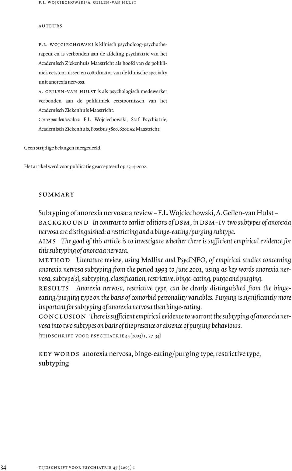 orexia nervosa. a. geilen-van hulst is als psychologisch medewerker verbonden aan de polikliniek eetstoornissen van het Academisch Ziekenhuis Maastricht. Correspondentieadres: F.L.