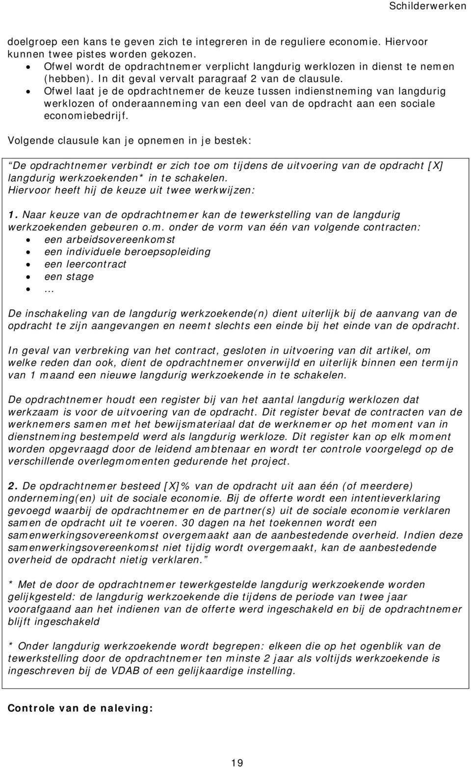 Ofwel laat je de opdrachtnemer de keuze tussen indienstneming van langdurig werklozen of onderaanneming van een deel van de opdracht aan een sociale economiebedrijf.