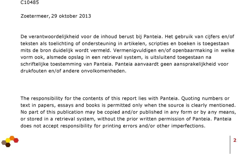 Vermenigvuldigen en/of openbaarmaking in welke vorm ook, alsmede opslag in een retrieval system, is uitsluitend toegestaan na schriftelijke toestemming van Panteia.