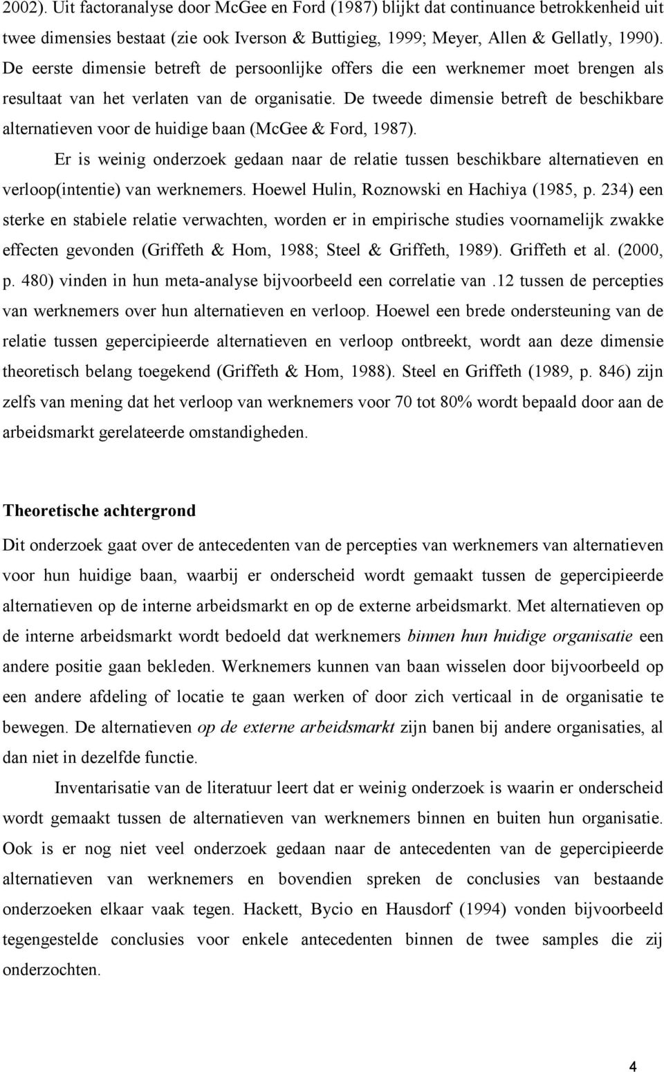 De tweede dimensie betreft de beschikbare alternatieven voor de huidige baan (McGee & Ford, 1987).