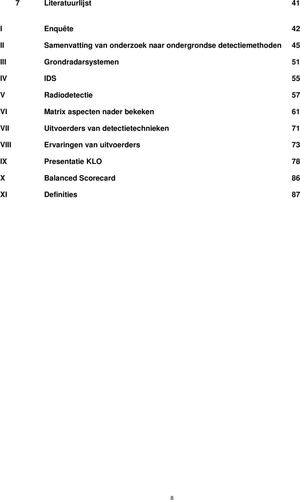 Matrix aspecten nader bekeken 61 VII Uitvoerders van detectietechnieken 71 VIII