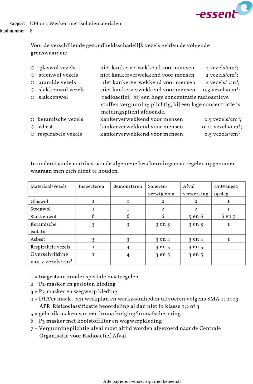 radioactief, bij een hoge concentratie radioactieve stoffen vergunning plichtig, bij een lage concentratie is meldingsplicht afdoende.