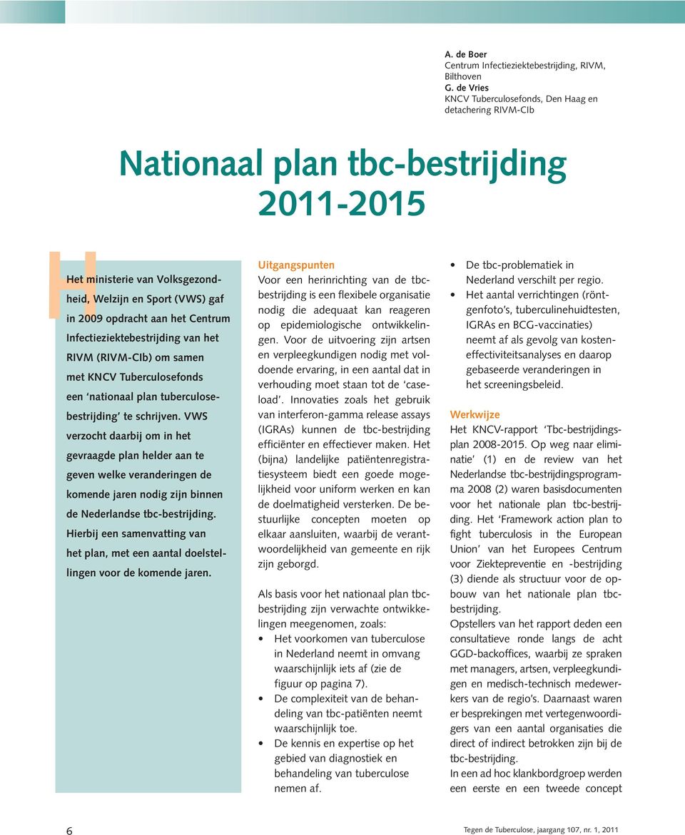 Centrum Infectieziektebestrijding van het RIVM (RIVM-CIb) om samen met KNCV Tuberculosefonds een nationaal plan tuberculosebestrijding te schrijven.