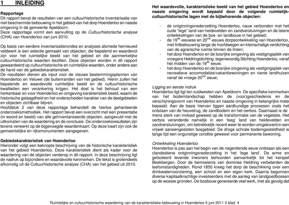 Op basis van eerdere inventarisatierondes en analyses alsmede hernieuwd veldwerk is een selectie gemaakt van objecten, die bepalend en waardevol zijn voor het ruimtelijke beeld van het gebied en die