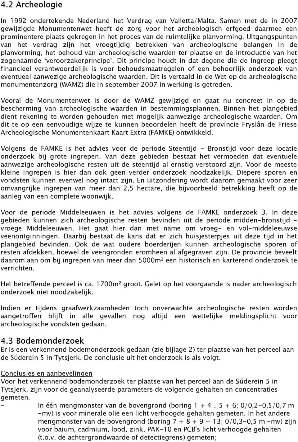 Uitgangspunten van het verdrag zijn het vroegtijdig betrekken van archeologische belangen in de planvorming, het behoud van archeologische waarden ter plaatse en de introductie van het zogenaamde