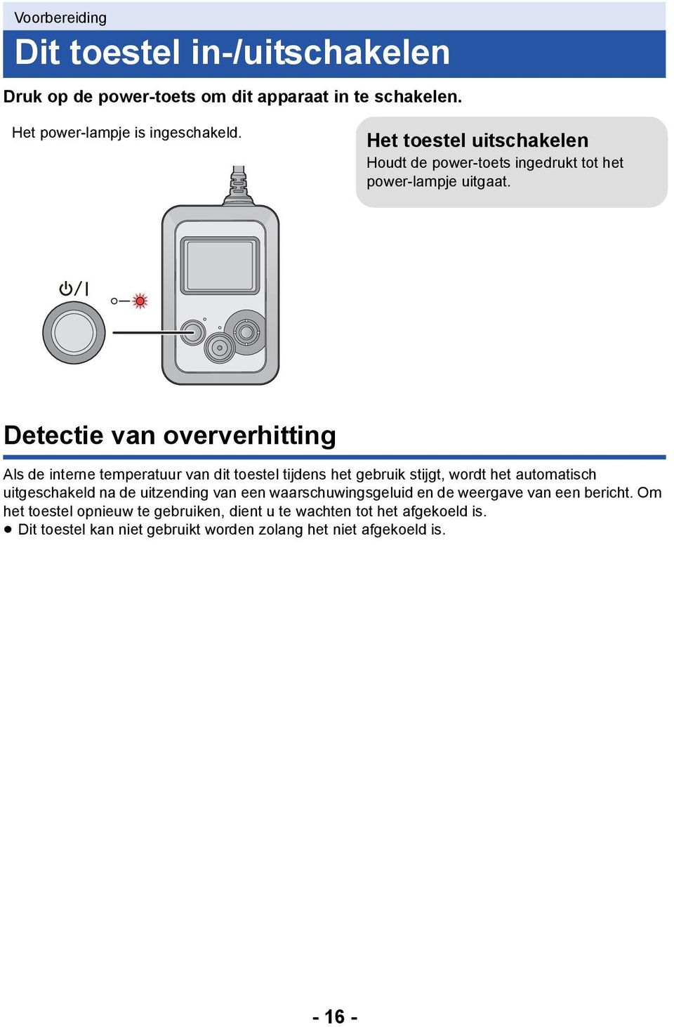 Detectie van oververhitting Als de interne temperatuur van dit toestel tijdens het gebruik stijgt, wordt het automatisch uitgeschakeld na de