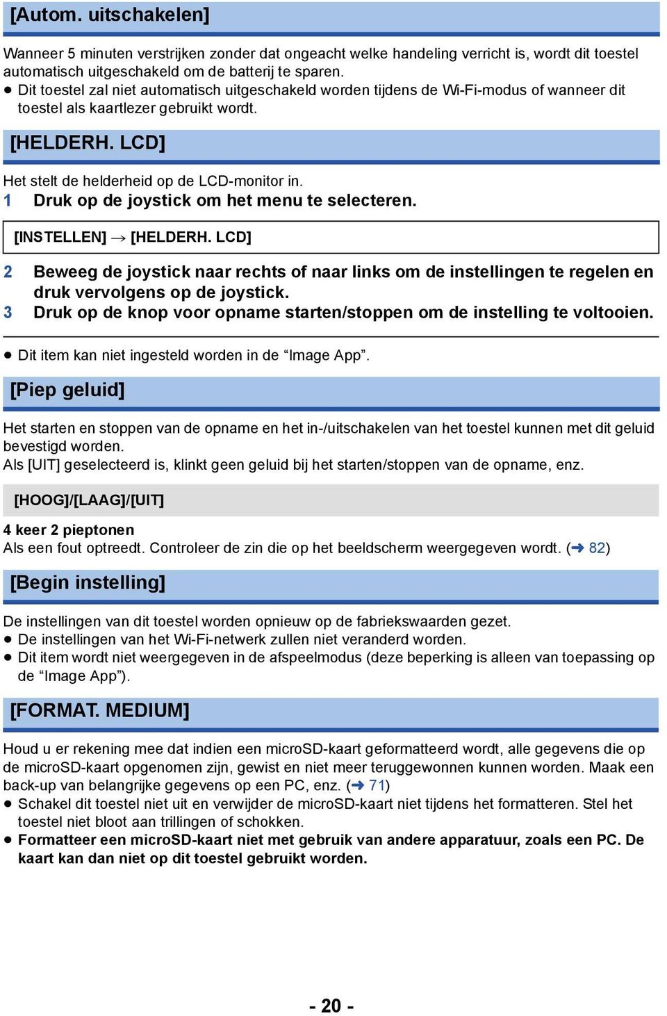 1 Druk op de joystick om het menu te selecteren. [INSTELLEN] # [HELDERH. LCD] 2 Beweeg de joystick naar rechts of naar links om de instellingen te regelen en druk vervolgens op de joystick.