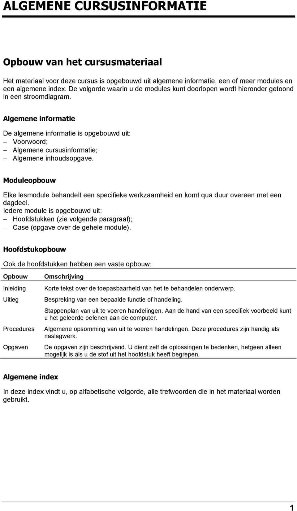 Algemene informatie De algemene informatie is opgebouwd uit: Voorwoord; Algemene cursusinformatie; Algemene inhoudsopgave.