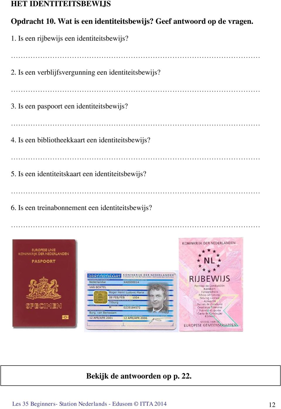 Is een bibliotheekkaart een identiteitsbewijs? 5. Is een identiteitskaart een identiteitsbewijs? 6.