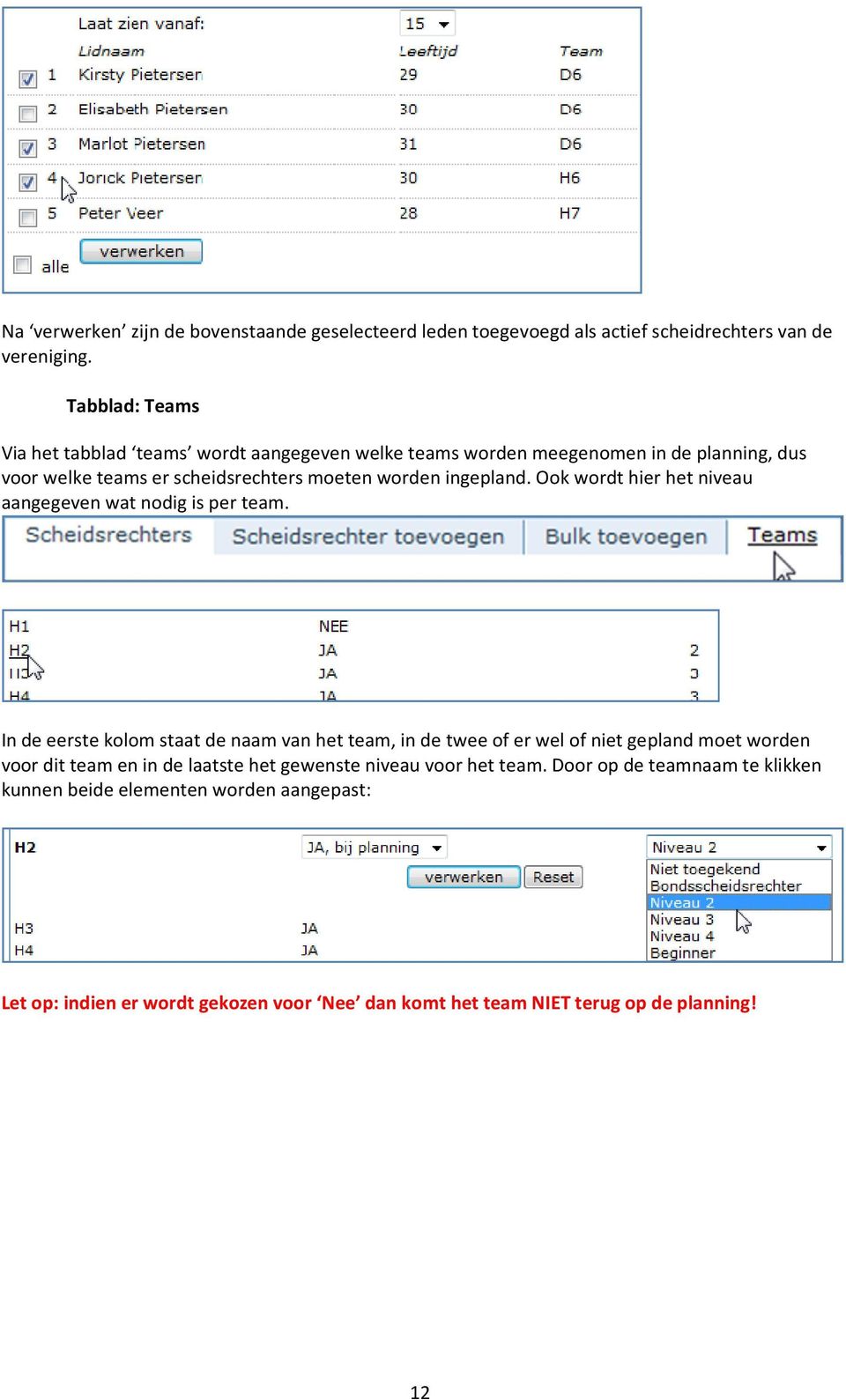 Ook wordt hier het niveau aangegeven wat nodig is per team.