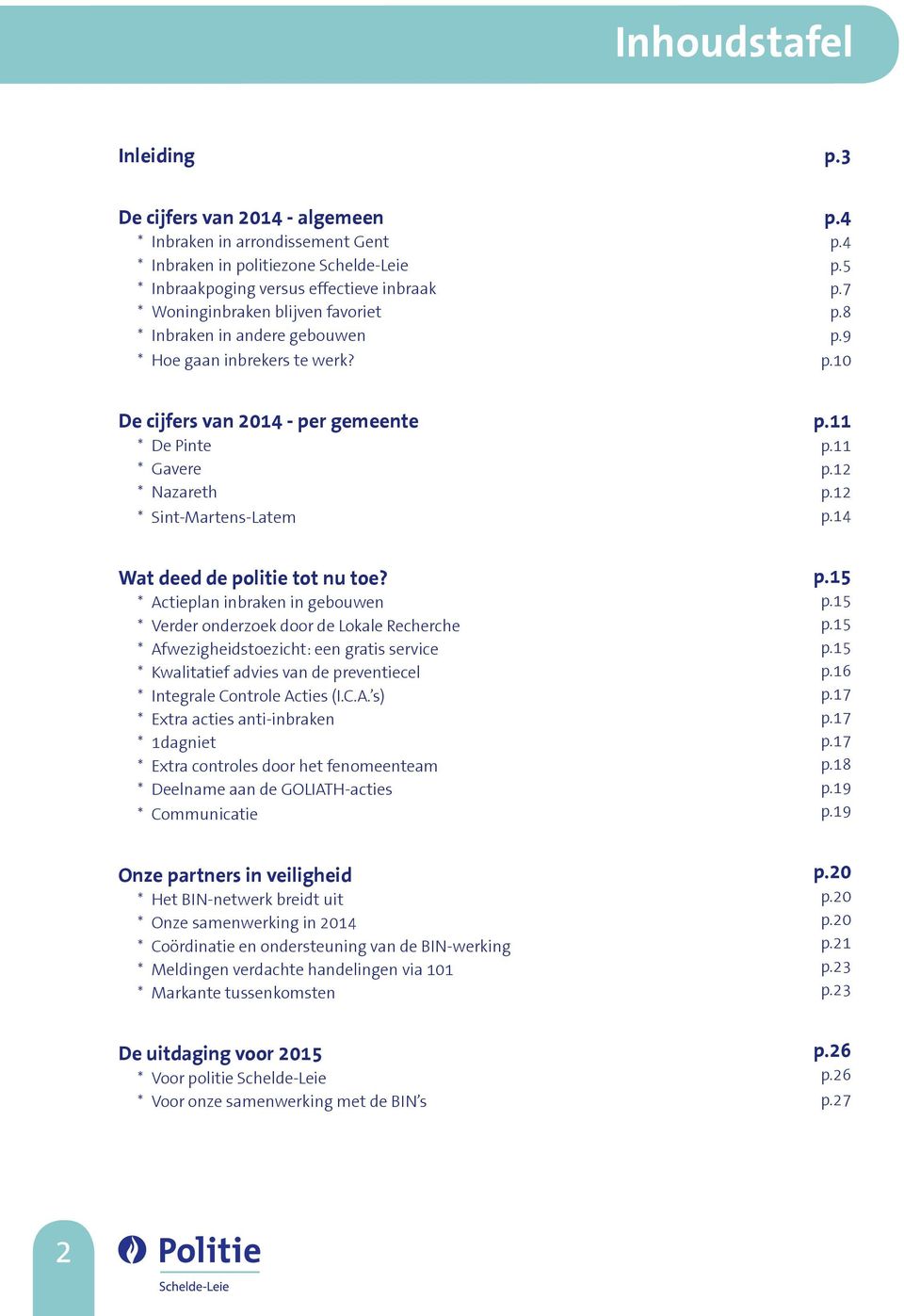 andere gebouwen * Hoe gaan inbrekers te werk? p.4 p.4 p.5 p.7 p.8 p.9 p.10 De cijfers van 2014 - per gemeente * De Pinte * Gavere * Nazareth * Sint-Martens-Latem p.11 p.11 p.12 p.