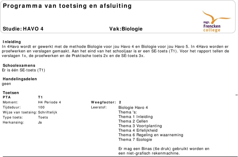 Voor het rapport tellen de verslagen x, de proefwerken en de Praktische toets x en de SE-toets 3x.