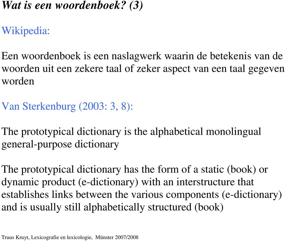 taal gegeven worden Van Sterkenburg (2003: 3, 8): The prototypical dictionary is the alphabetical monolingual general-purpose