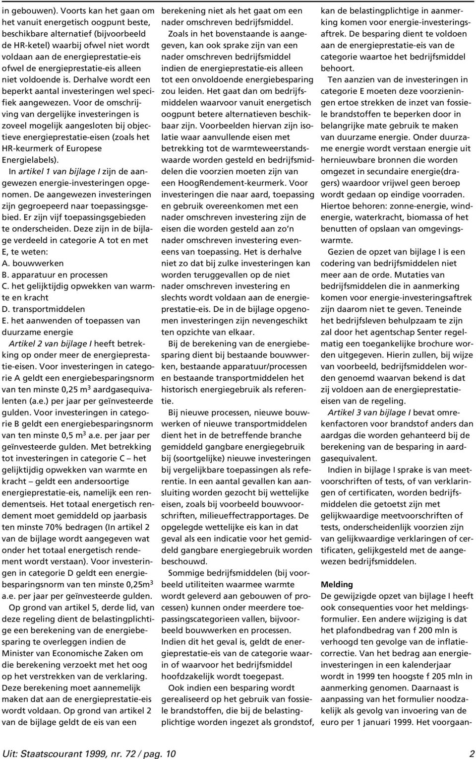 energieprestatie-eis alleen niet voldoende is. Derhalve wordt een beperkt aantal investeringen wel specifiek aangewezen.