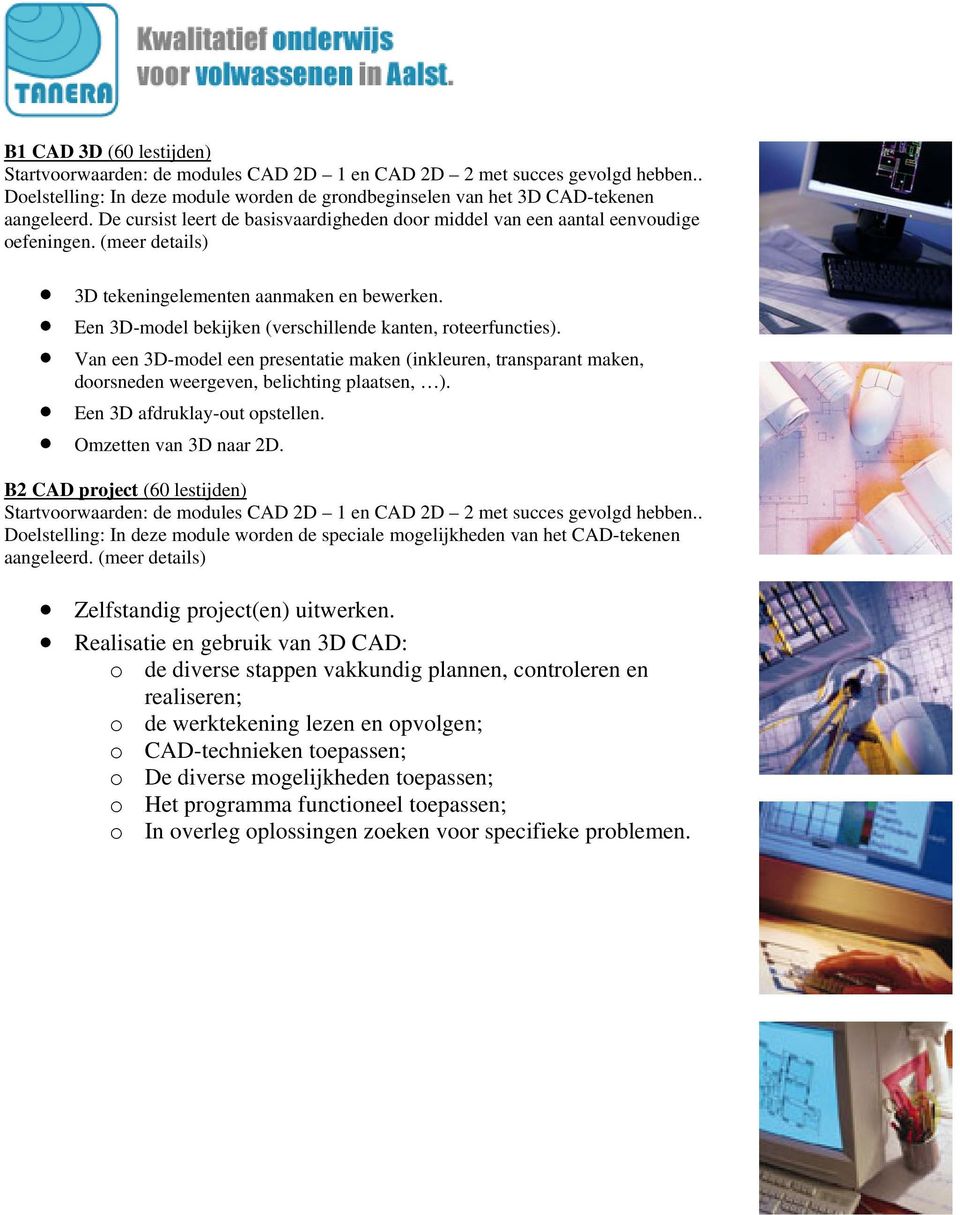 Een 3D-model bekijken (verschillende kanten, roteerfuncties). Van een 3D-model een presentatie maken (inkleuren, transparant maken, doorsneden weergeven, belichting plaatsen, ).