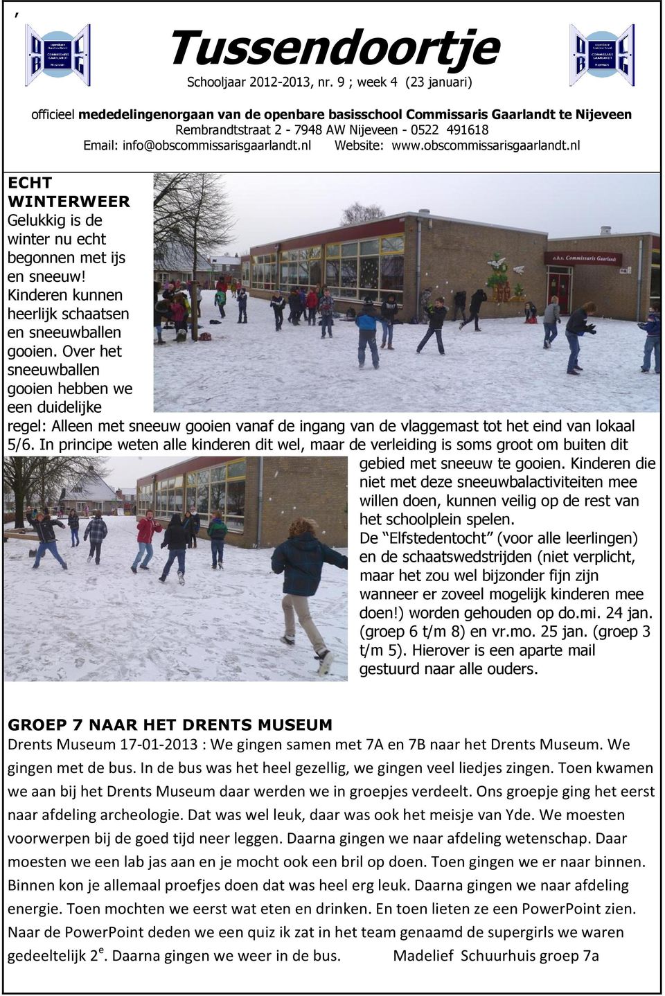 nl Website: www.obscommissarisgaarlandt.nl ECHT WINTERWEER Gelukkig is de winter nu echt begonnen met ijs en sneeuw! Kinderen kunnen heerlijk schaatsen en sneeuwballen gooien.