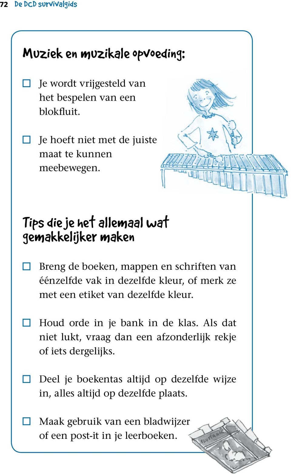 Tips die je het allemaal wat gemakkelijker maken Breng de boeken, mappen en schriften van éénzelfde vak in dezelfde kleur, of merk ze met een