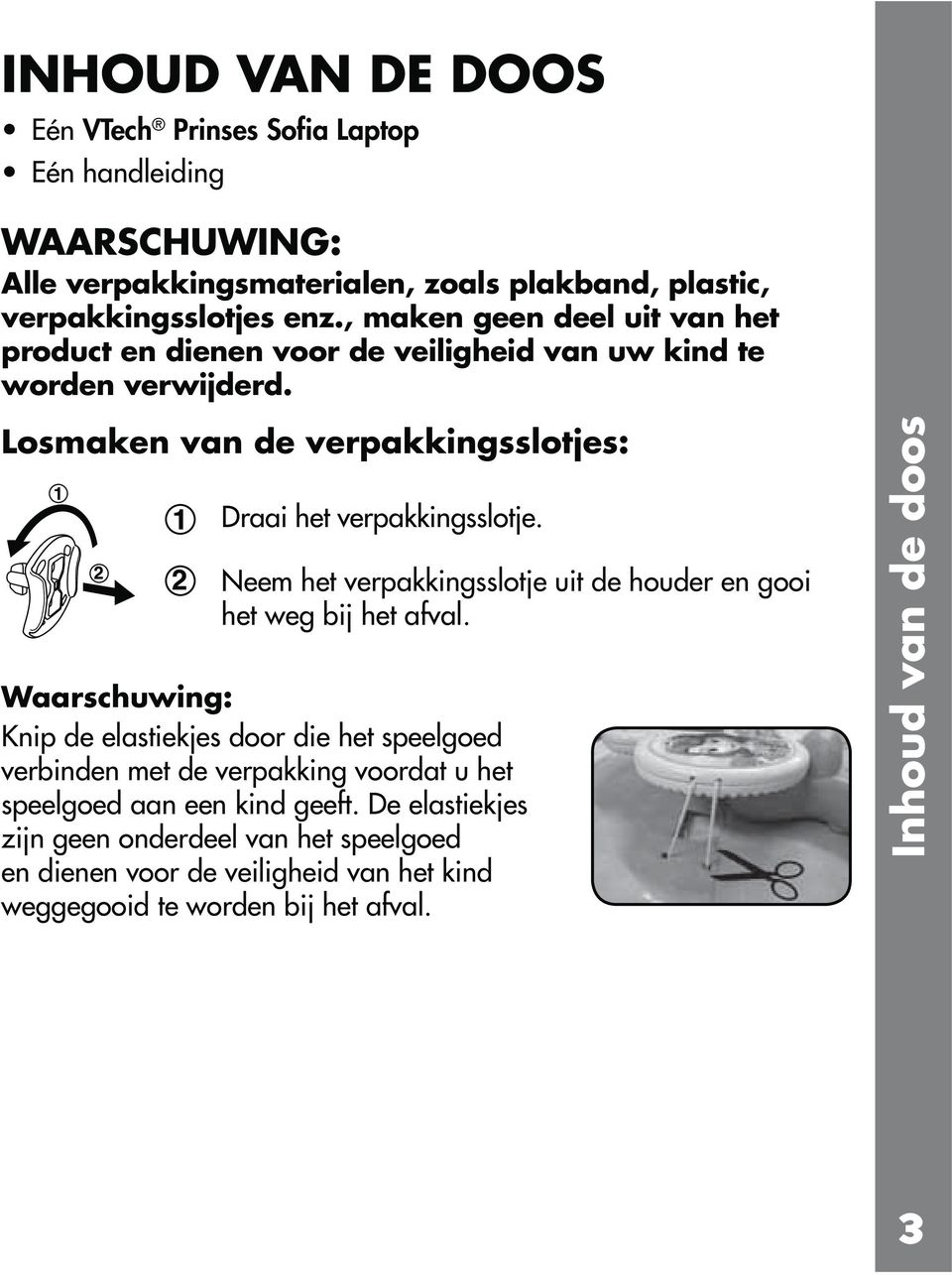 Losmaken van de verpakkingsslotjes: Draai het verpakkingsslotje. Neem het verpakkingsslotje uit de houder en gooi het weg bij het afval.