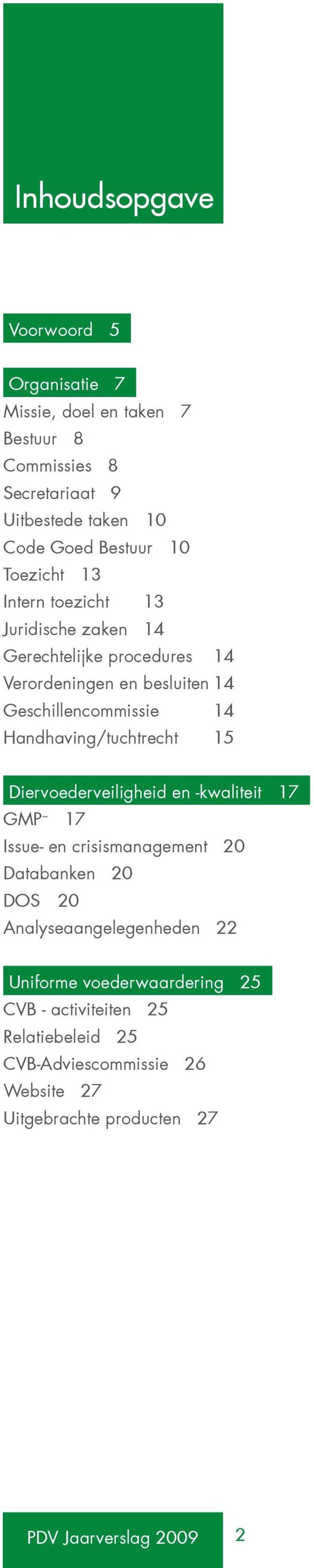 Geschillencommissie 14 Handhaving/tuchtrecht 15 Diervoederveiligheid en -kwaliteit 17 GMP ~ 17 Issue- en crisismanagement 20 Databanken 20