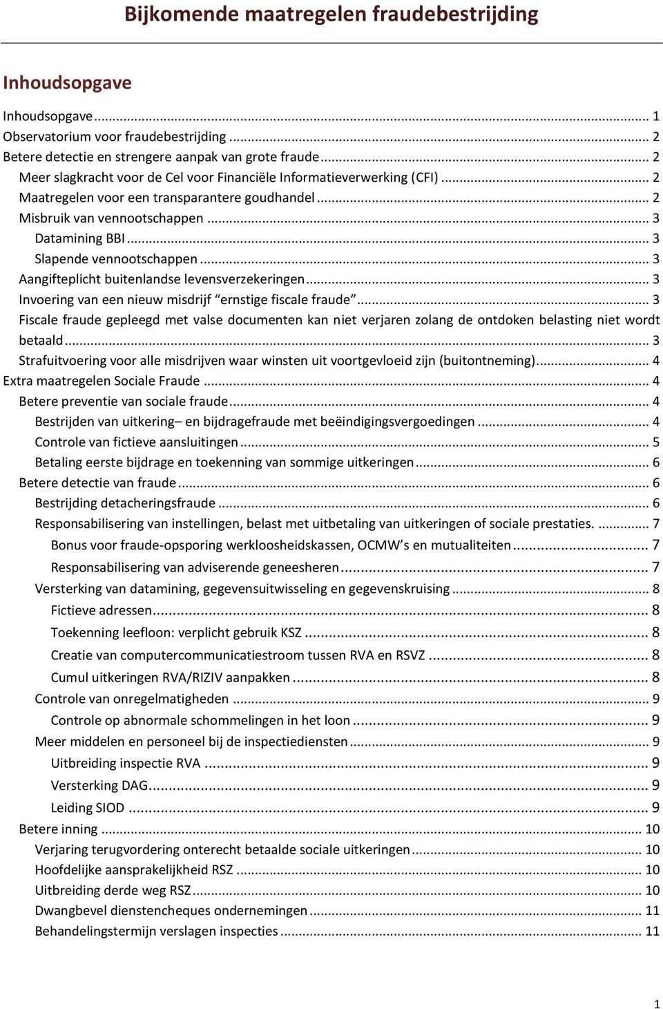 .. 3 Slapende vennootschappen... 3 Aangifteplicht buitenlandse levensverzekeringen... 3 Invoering van een nieuw misdrijf ernstige fiscale fraude.