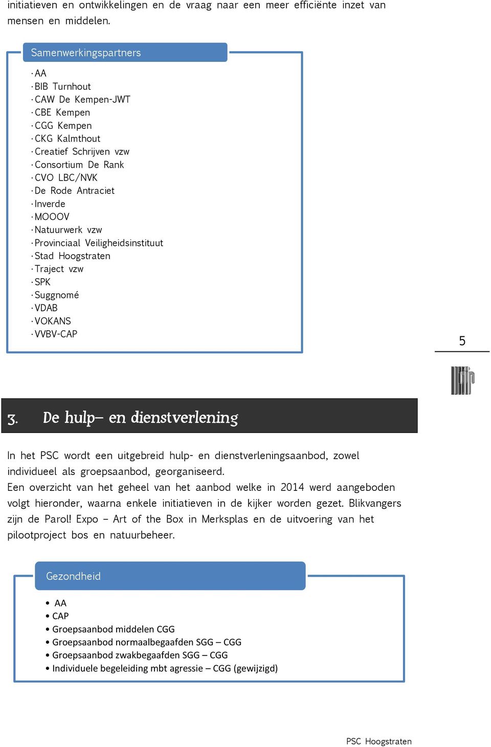 Provinciaal Veiligheidsinstituut Stad Hoogstraten Traject vzw SPK Suggnomé VDAB VOKANS VVBV-CAP 5 3.