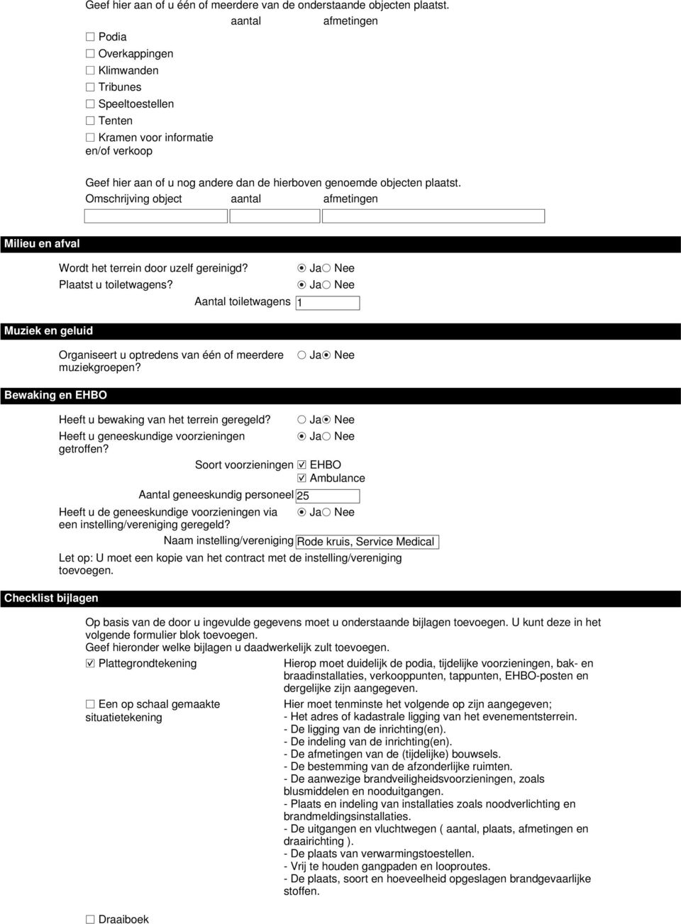 Omschrijving object aantal afmetingen Milieu en afval Wordt het terrein door uzelf gereinigd? Ja Nee Plaatst u toiletwagens?