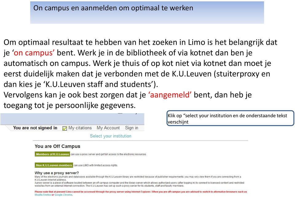 Werk je thuis of op kot niet via kotnet dan moet je eerst duidelijk maken dat je verbonden met de K.U.Leuven (stuiterproxy en dan kies je K.