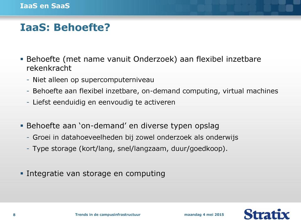 Behoefte aan flexibel inzetbare, on-demand computing, virtual machines - Liefst eenduidig en eenvoudig te