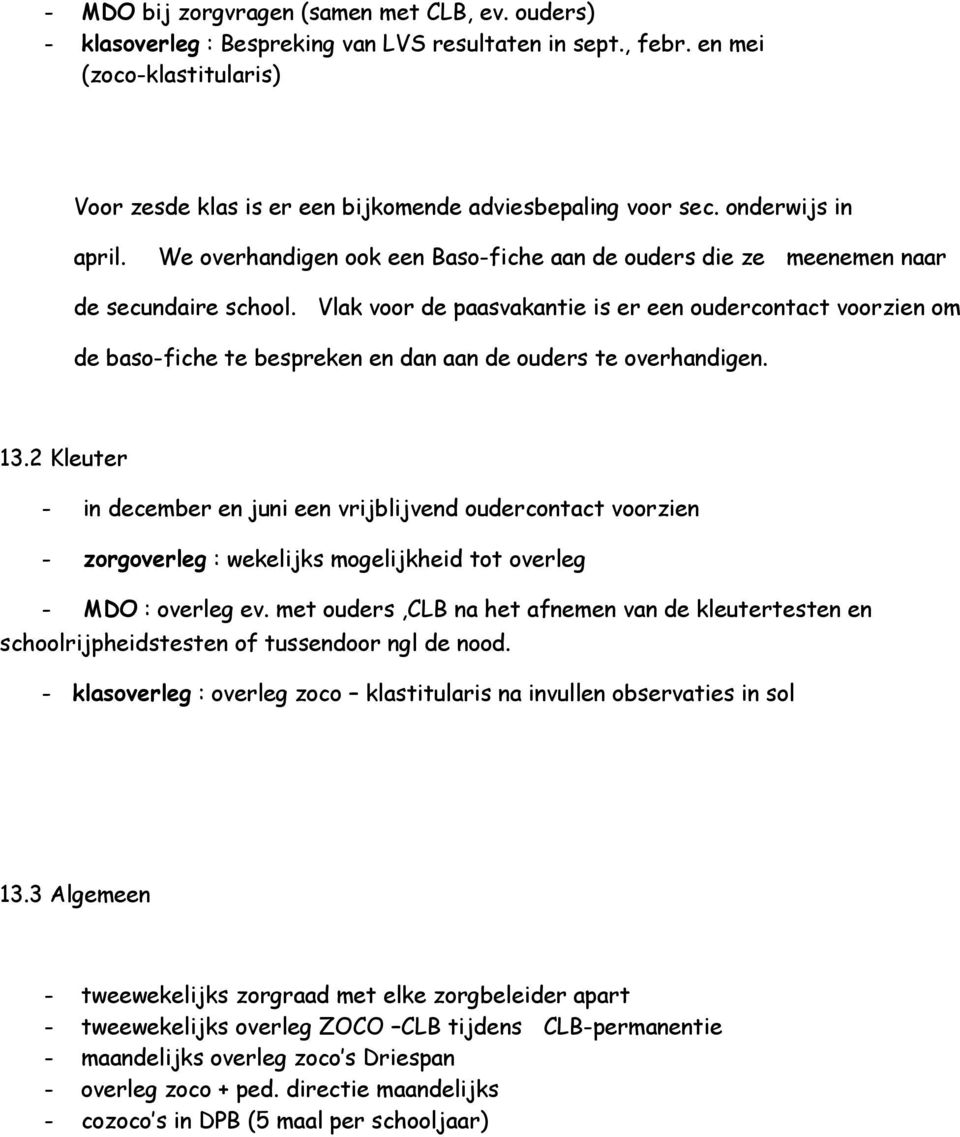 Vlak voor de paasvakantie is er een oudercontact voorzien om de baso-fiche te bespreken en dan aan de ouders te overhandigen. 13.