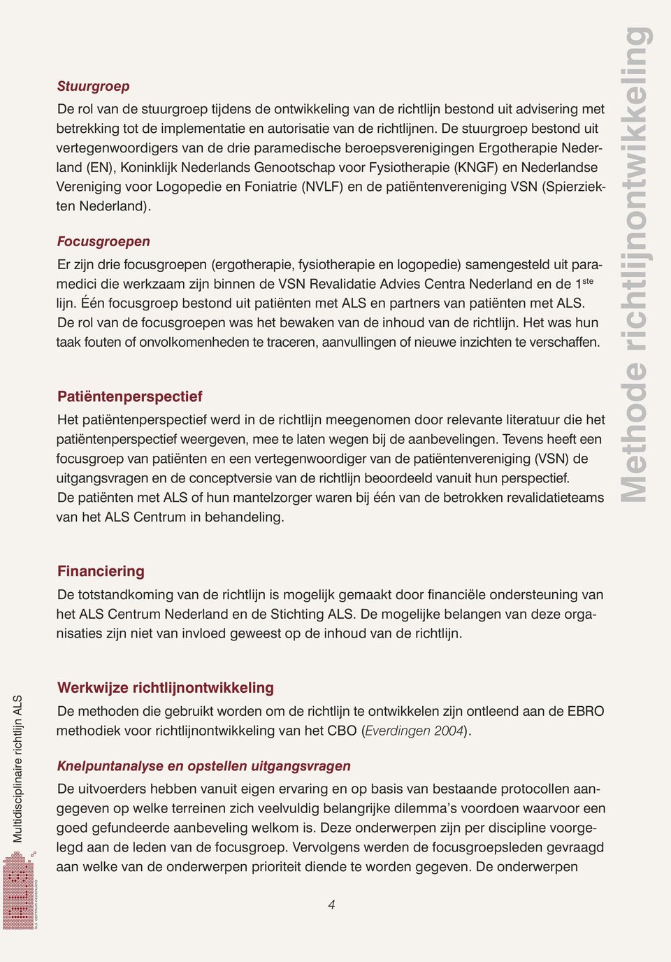 Vereniging voor Logopedie en Foniatrie (NVLF) en de patiëntenvereniging VSN (Spierziekten Nederland).