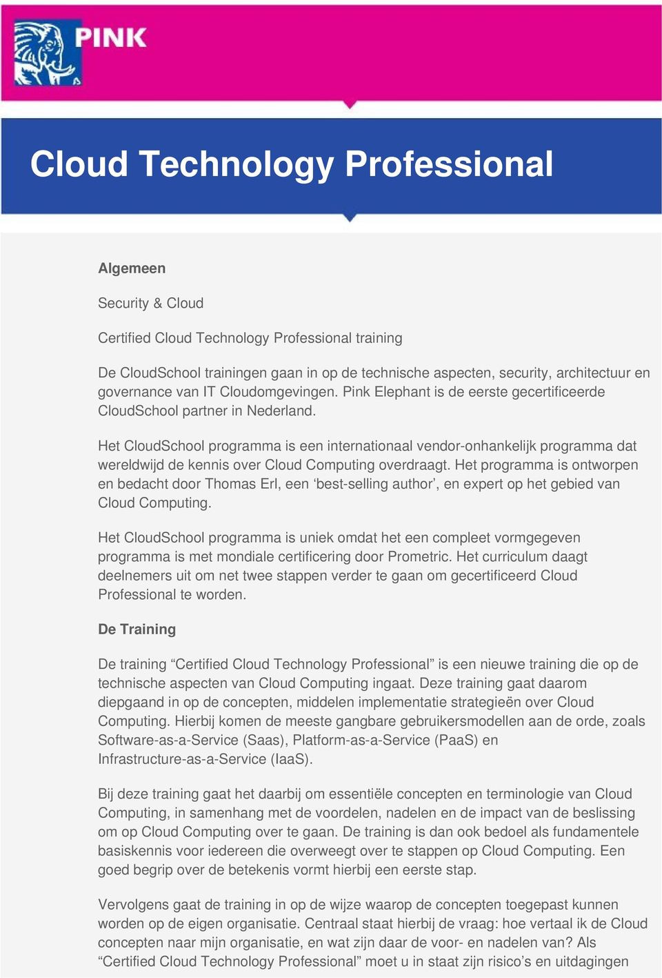 Het CloudSchool programma is een internationaal vendor-onhankelijk programma dat wereldwijd de kennis over Cloud Computing overdraagt.